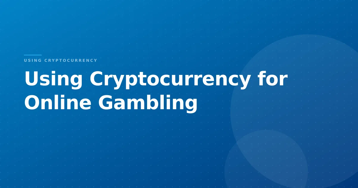 Using Cryptocurrency for Online Gambling