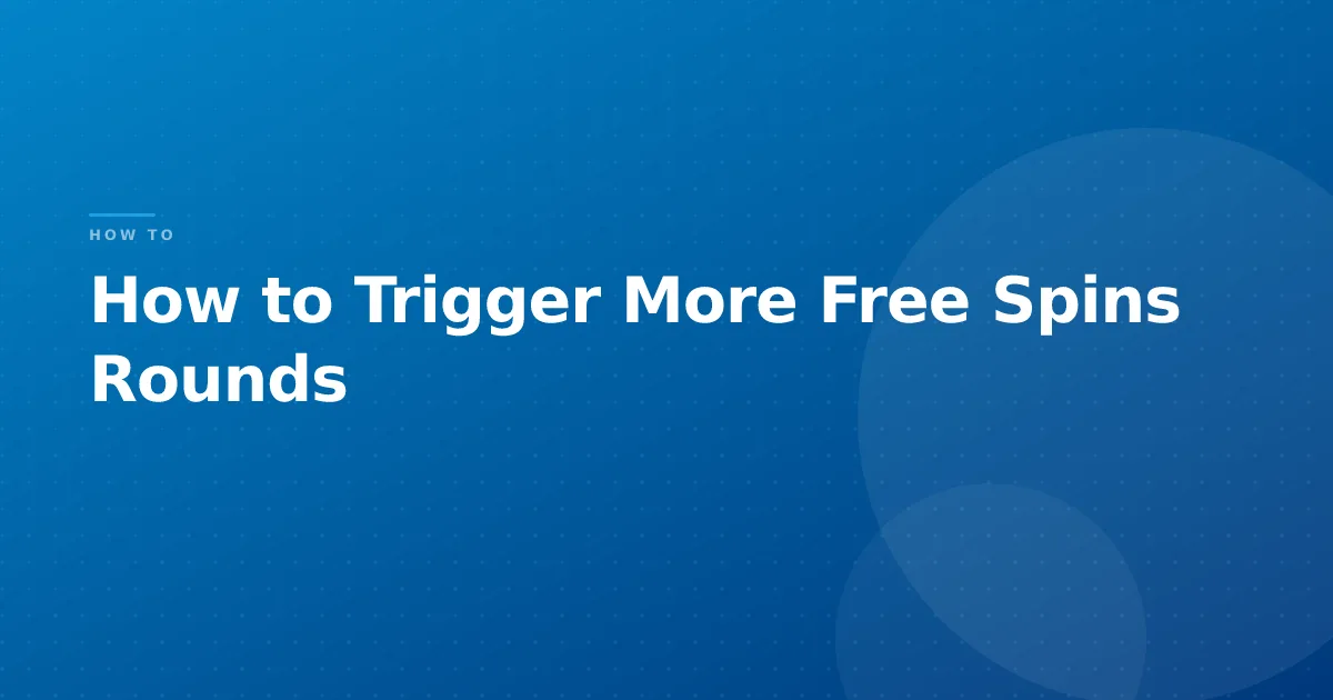 How to Trigger More Free Spins Rounds