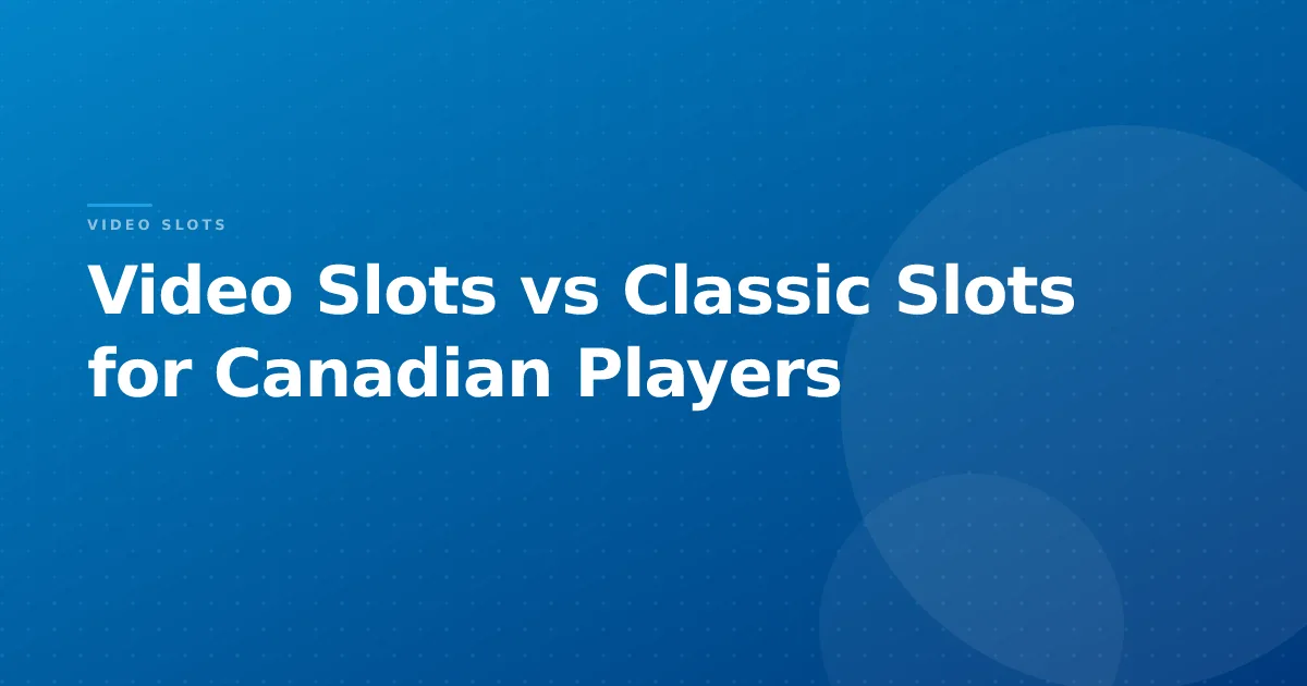 Video Slots vs Classic Slots for Canadian Players